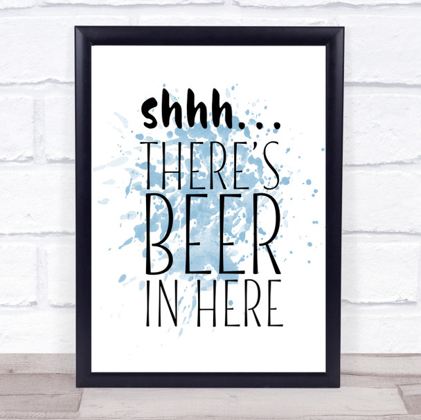 Shhh There's Beer In Here Inspirational Quote Print Blue Watercolour Poster