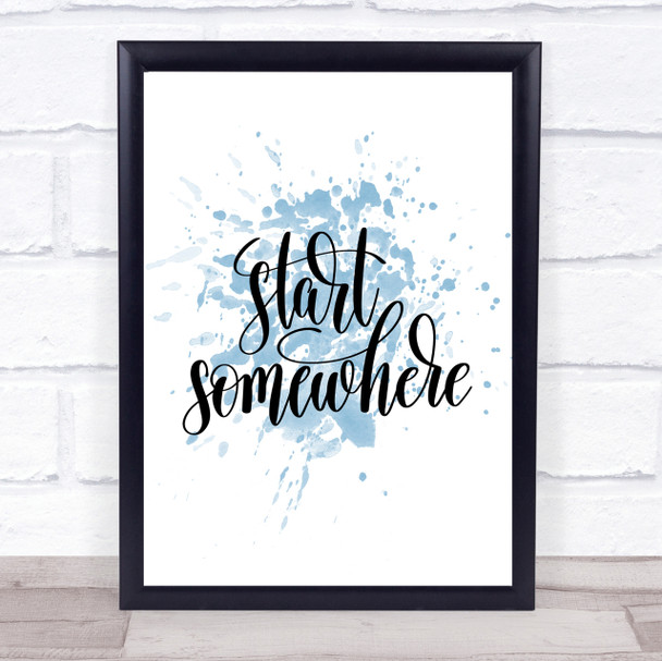 Start Somewhere Swirl Inspirational Quote Print Blue Watercolour Poster