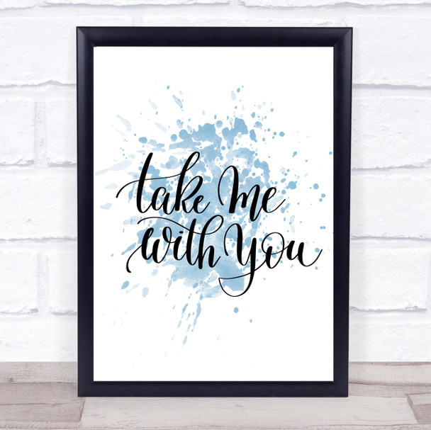 Take Me With You Inspirational Quote Print Blue Watercolour Poster