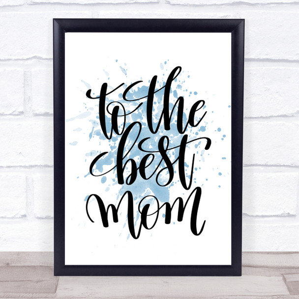 To The Best Mom Inspirational Quote Print Blue Watercolour Poster