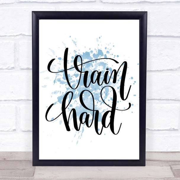 Train Hard Inspirational Quote Print Blue Watercolour Poster