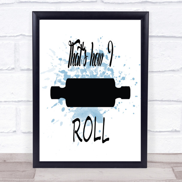 That's How I Roll Inspirational Quote Print Blue Watercolour Poster