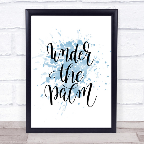 Under The Palm Inspirational Quote Print Blue Watercolour Poster
