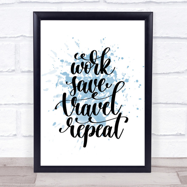 Work Save Travel Repeat Inspirational Quote Print Blue Watercolour Poster