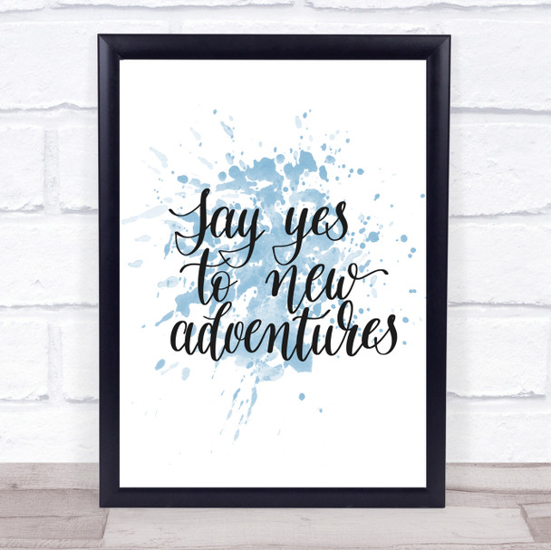 Yes To Adventures Inspirational Quote Print Blue Watercolour Poster