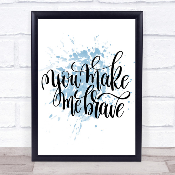 You Make Me Brave Inspirational Quote Print Blue Watercolour Poster