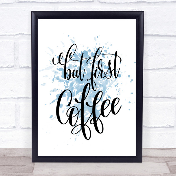 But First Coffee Inspirational Quote Print Blue Watercolour Poster
