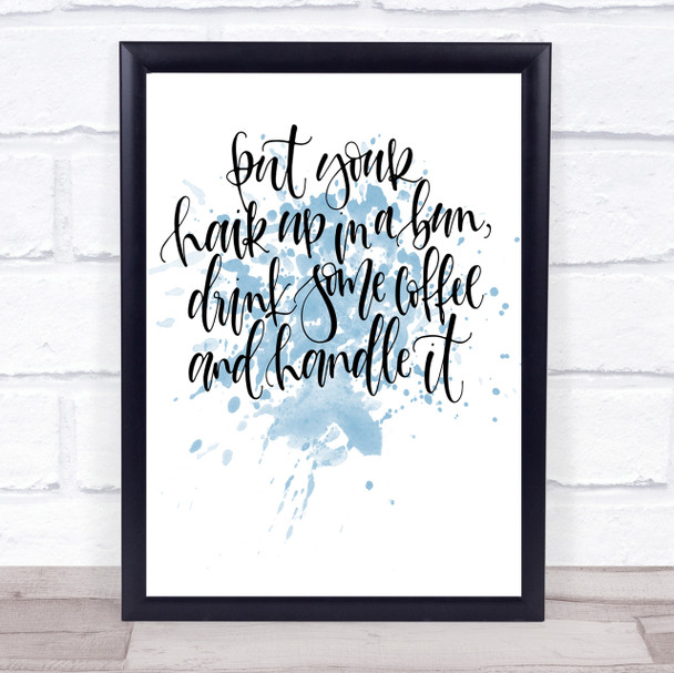 Coffee Hair Handle It Inspirational Quote Print Blue Watercolour Poster