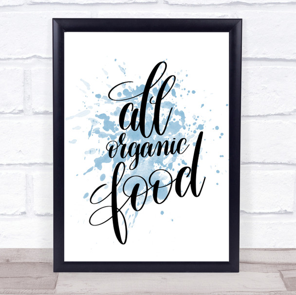 All Organic Food Inspirational Quote Print Blue Watercolour Poster