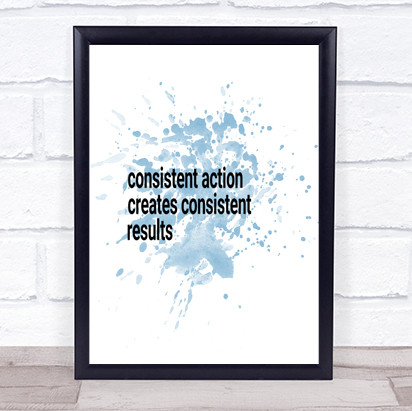 Consistent Action Creates Consistent Results Inspirational Quote Print Poster