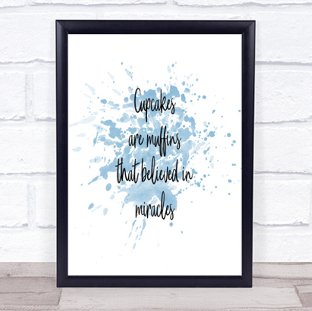 Cupcakes Are Muffins That Believed In Miracles Inspirational Quote Print Poster