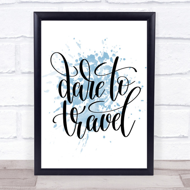 Dare To Travel Inspirational Quote Print Blue Watercolour Poster