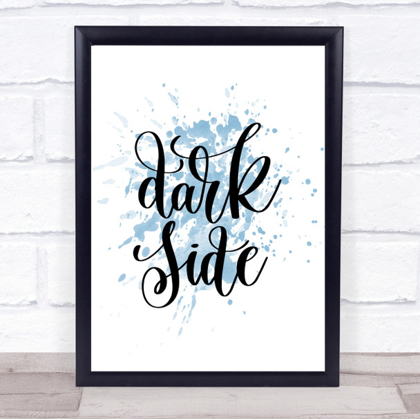 Dark Side Inspirational Quote Print Blue Watercolour Poster