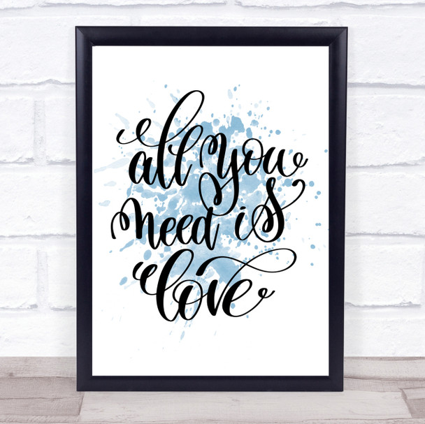 All You Need Is Love Inspirational Quote Print Blue Watercolour Poster