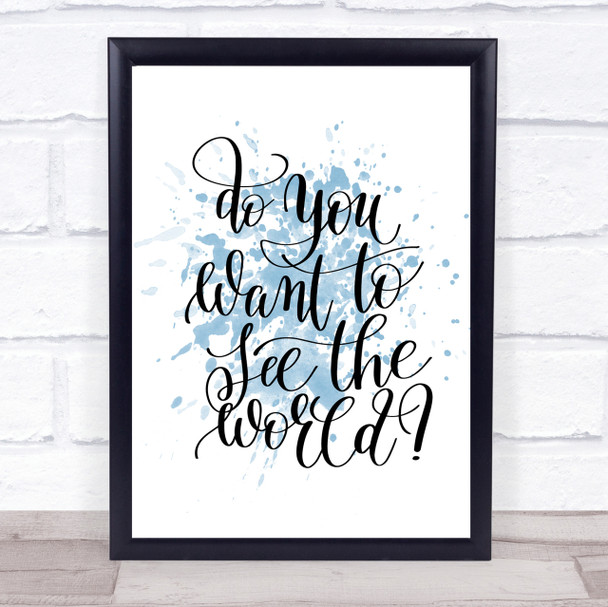 Do You Want To See The World Inspirational Quote Print Blue Watercolour Poster