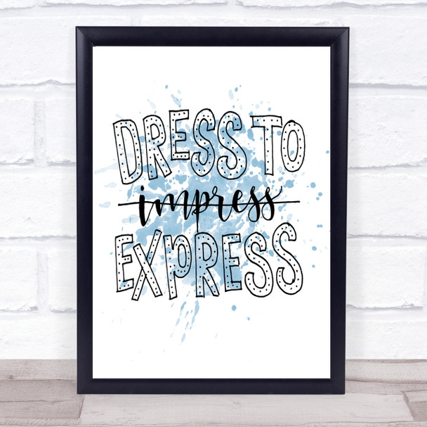 Dress To Express Inspirational Quote Print Blue Watercolour Poster