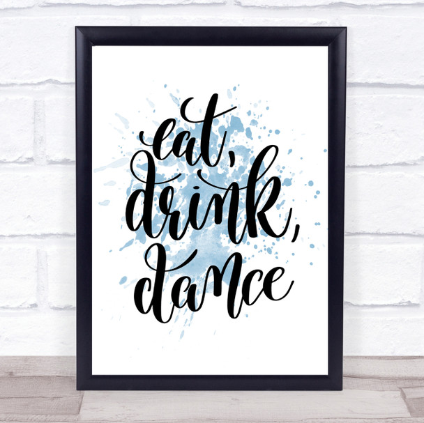 Eat Drink Dance Inspirational Quote Print Blue Watercolour Poster