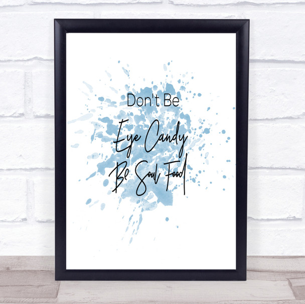 Eye Candy Inspirational Quote Print Blue Watercolour Poster