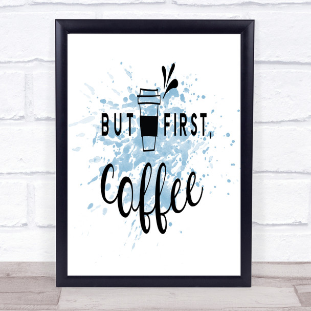 First Coffee Inspirational Quote Print Blue Watercolour Poster