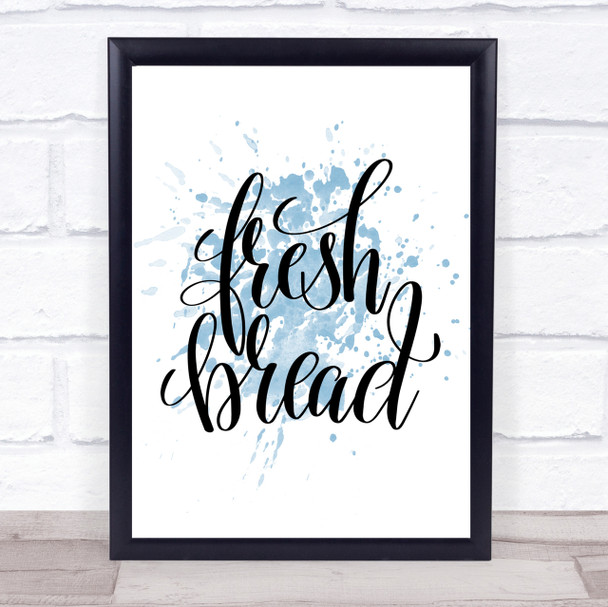 Fresh Bread Inspirational Quote Print Blue Watercolour Poster