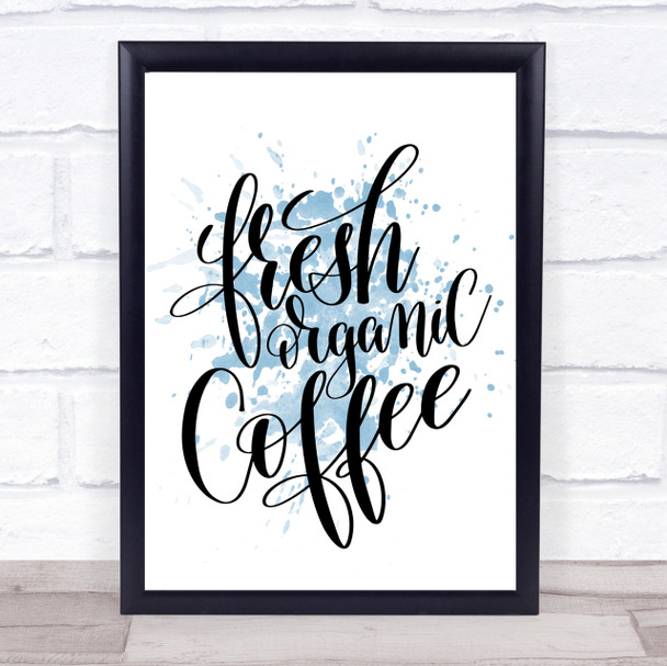 Fresh Organic Coffee Inspirational Quote Print Blue Watercolour Poster
