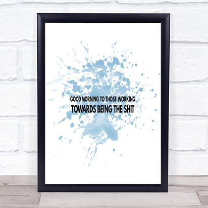 Good Morning To Those Working Inspirational Quote Print Blue Watercolour Poster