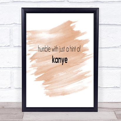 Humble With A Hint Of Kanye Quote Print Watercolour Wall Art