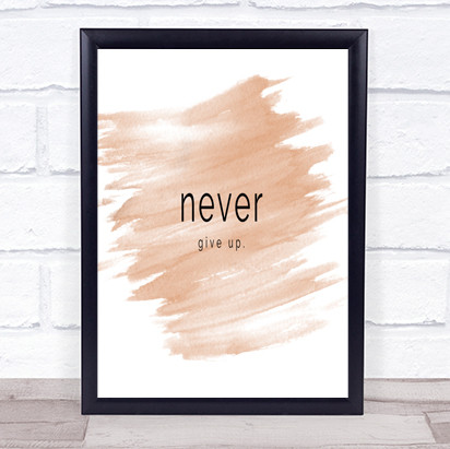 Never Give Up Quote Print Watercolour Wall Art