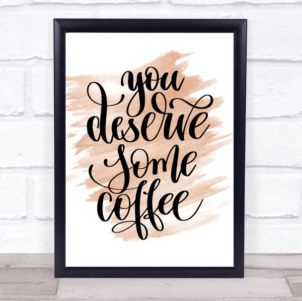 You Deserve Coffee Quote Print Watercolour Wall Art