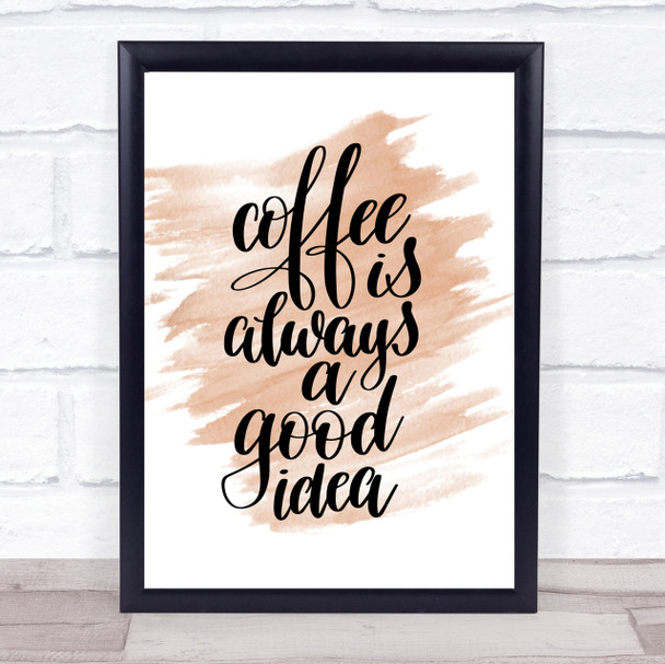 Coffee Is Always A Good Idea Quote Print Watercolour Wall Art
