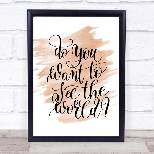 Do You Want To See The World Quote Print Watercolour Wall Art