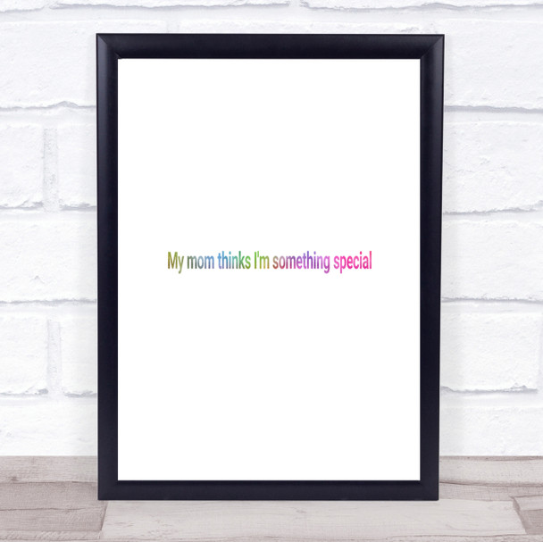 My Mum Thinks I'm Something Special Rainbow Quote Print