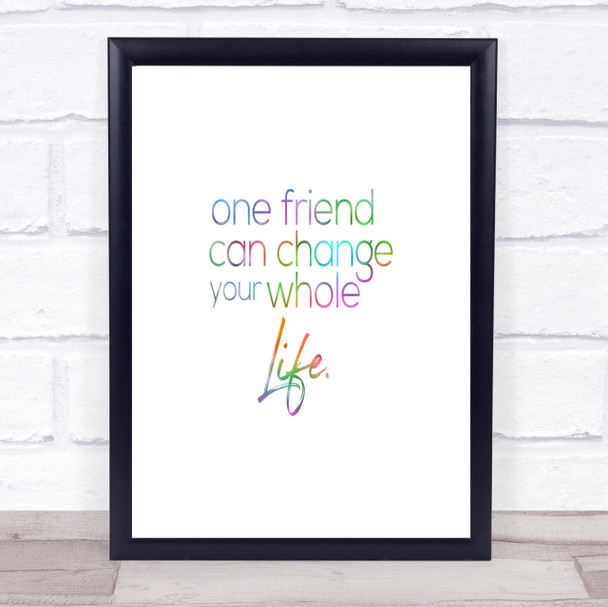 One Friend Can Change Your Life Rainbow Quote Print