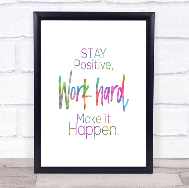Stay Positive Work Hard Make It Happen Rainbow Quote Print