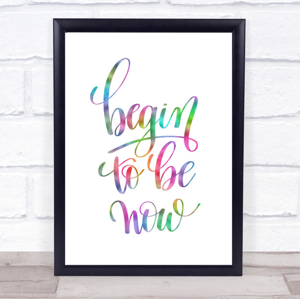Begin To Be Now Rainbow Quote Print