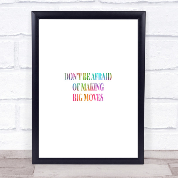 Don't Be Afraid Of Making Big Moves Rainbow Quote Print