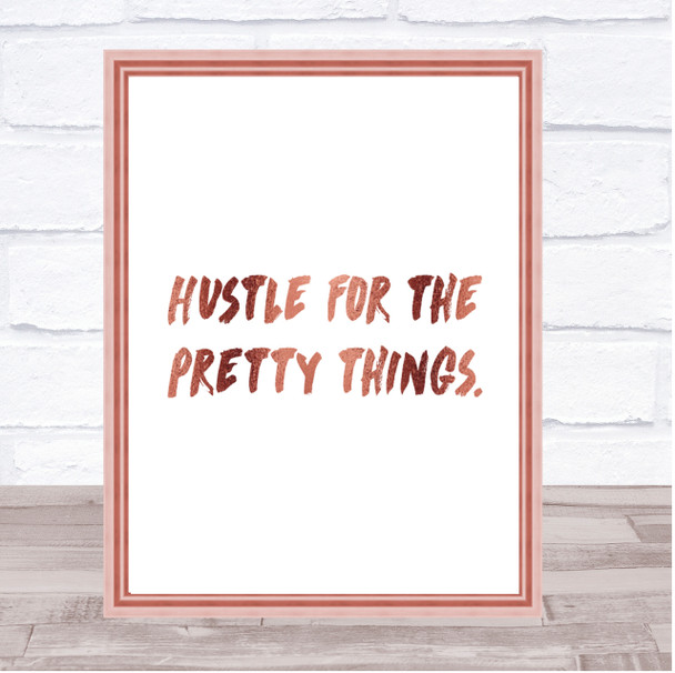 Hustle For The Pretty Things Quote Print Poster Rose Gold Wall Art