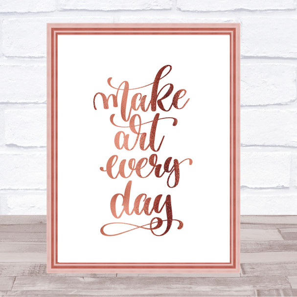 Make Art Every Day Quote Print Poster Rose Gold Wall Art