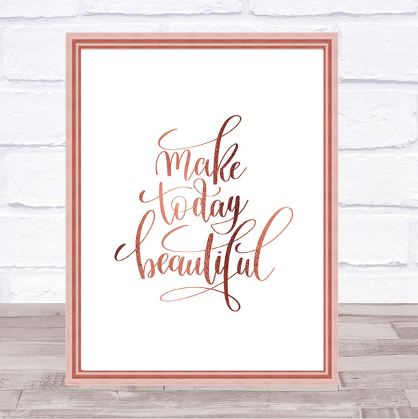Make Today Beautiful Quote Print Poster Rose Gold Wall Art Make Today Beautiful Quote Print Poster Rose Gold Wall Art