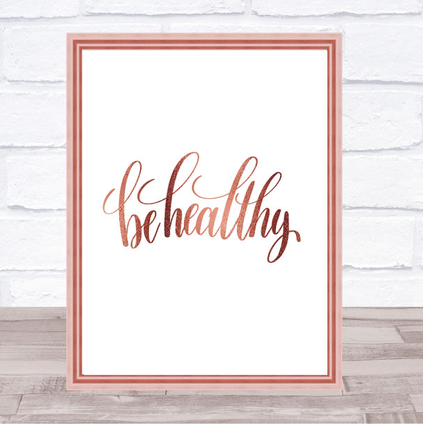 Be Healthy Quote Print Poster Rose Gold Wall Art