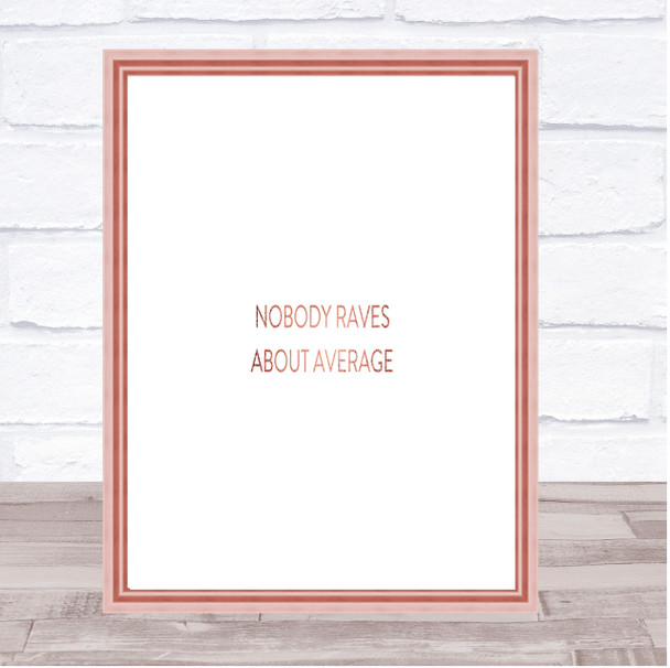 Nobody Raves About Average Quote Print Poster Rose Gold Wall Art