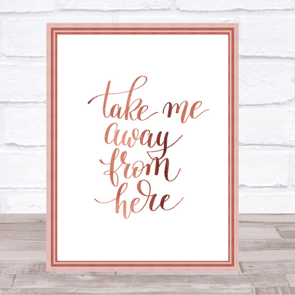 Take Me Away Quote Print Poster Rose Gold Wall Art