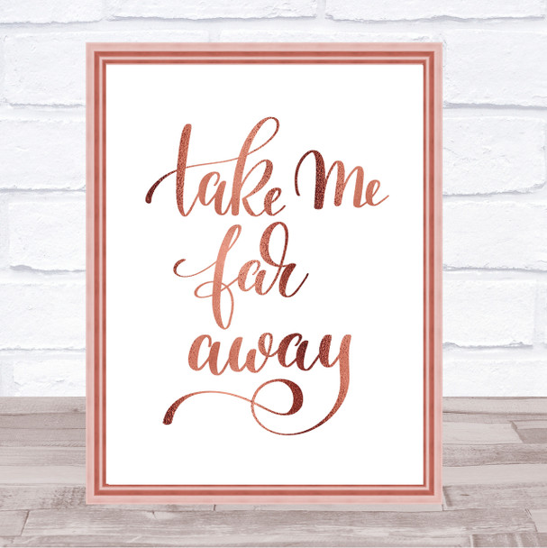 Take Me Far Away Quote Print Poster Rose Gold Wall Art