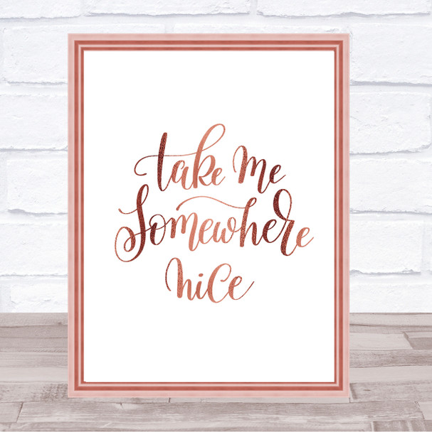Take Me Somewhere Nice Quote Print Poster Rose Gold Wall Art