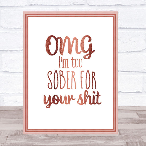 Too Sober For Your Shit Quote Print Poster Rose Gold Wall Art