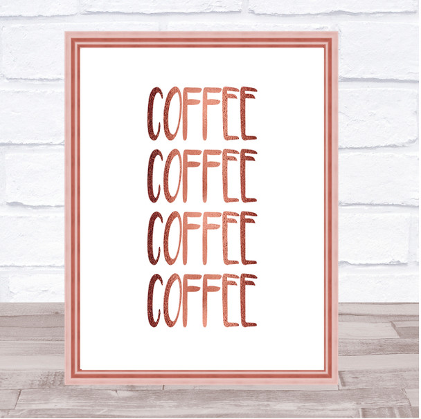 Coffee Coffee Coffee Coffee Quote Print Poster Rose Gold Wall Art