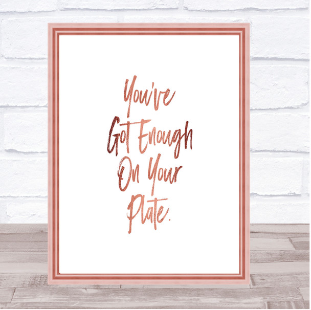 Enough On Your Plate Quote Print Poster Rose Gold Wall Art