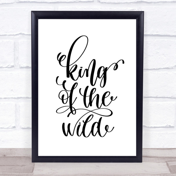 King Of The Wild Quote Print Poster Typography Word Art Picture