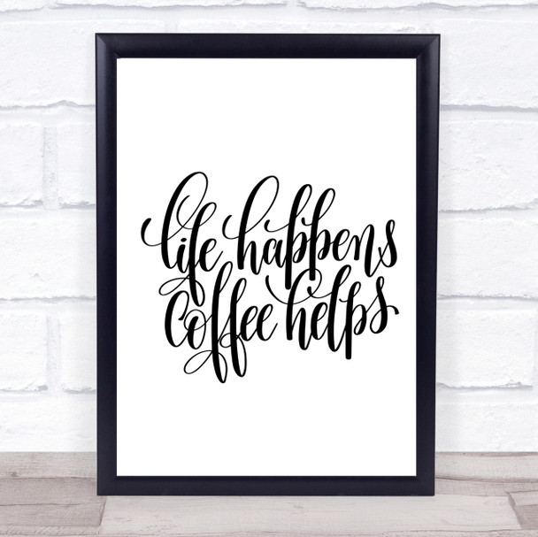 Life Happens Coffee Helps Quote Print Poster Typography Word Art Picture