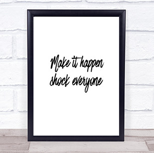 Make It Happen Shock Everyone Quote Print Poster Typography Word Art Picture